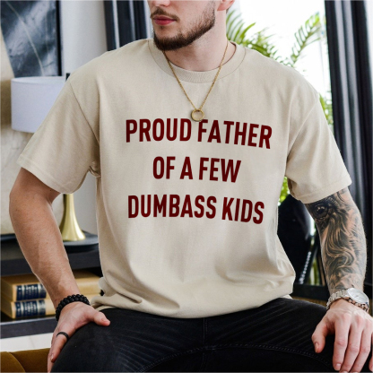 Customized Proud Father Of A Few Dumbass Kids T-Shirt, Father's Day Gift For Dad