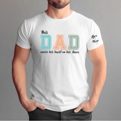 This Dad Wears Her Heart On Her Sleeve Custom Shirt As A Father's Day Gift For Dad!