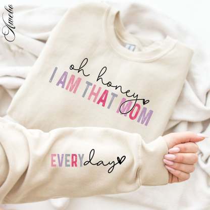 Oh Honey I Am That Mom, Every day Sleeve Sweatshirt Design