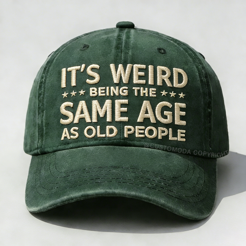 It's Weird Being The Same Age As Old People Embroidery Cap