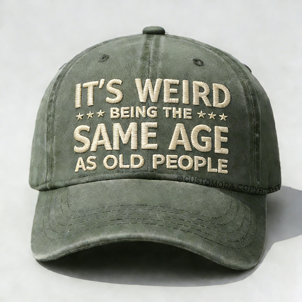 It's Weird Being The Same Age As Old People Embroidery Cap