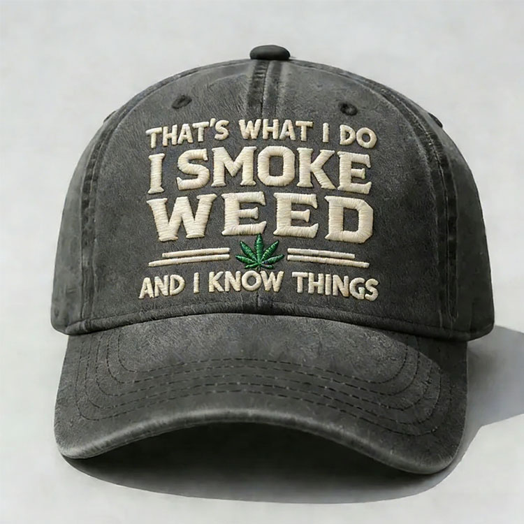 That's What I Do I Smoke Weed And I Know Things Embroidery Cap