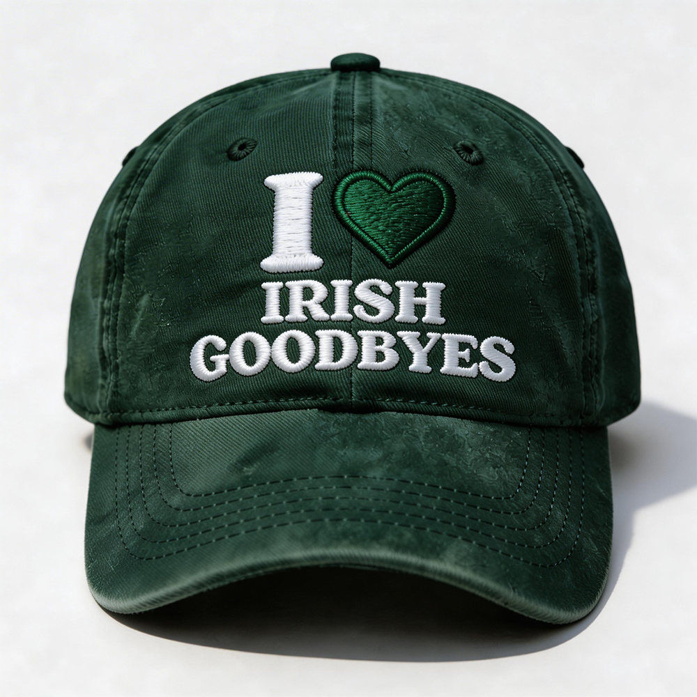 I Love Irish Goodbyes Cap