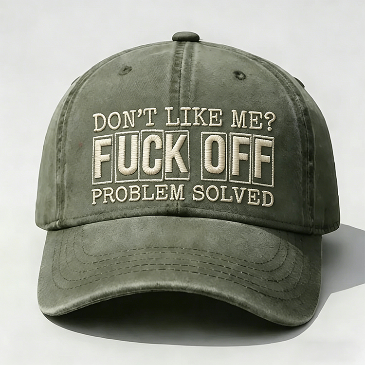 Don't Like Me?Fuck Off Problem Solved Embroidery Cap