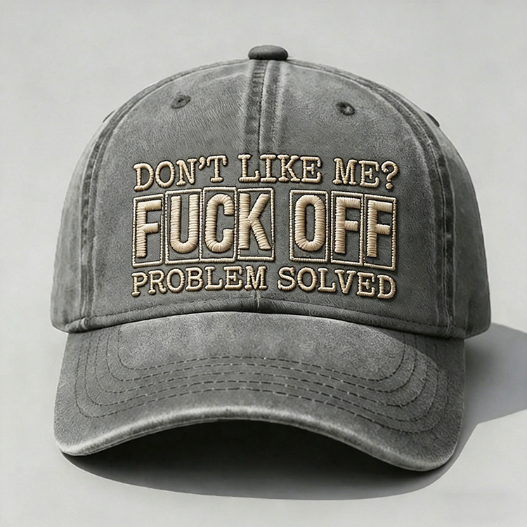 Don't Like Me?Fuck Off Problem Solved Embroidery Cap