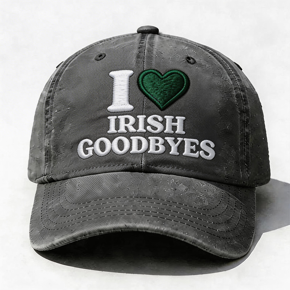 I Love Irish Goodbyes Cap