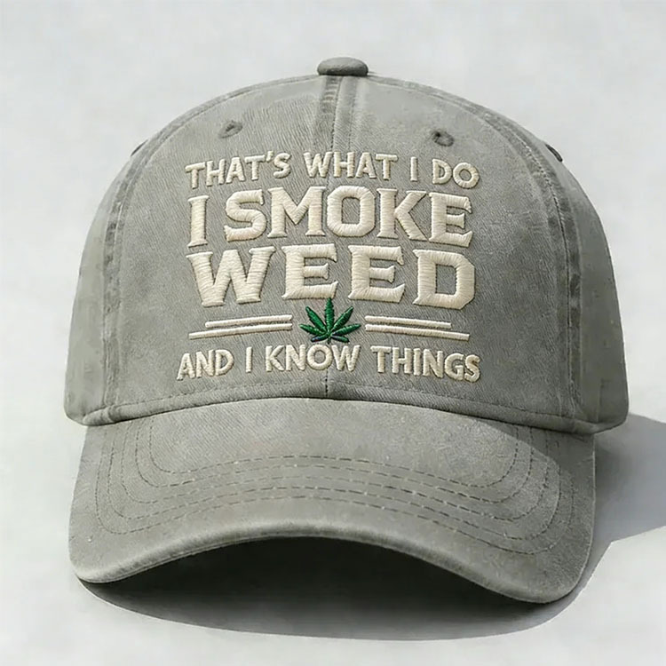 That's What I Do I Smoke Weed And I Know Things Embroidery Cap