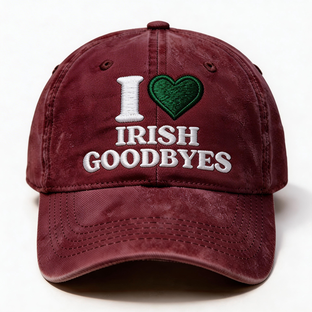 I Love Irish Goodbyes Cap