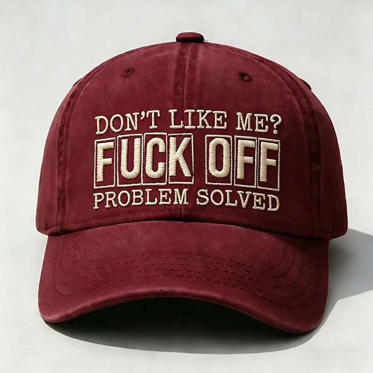 Don't Like Me?Fuck Off Problem Solved Embroidery Cap