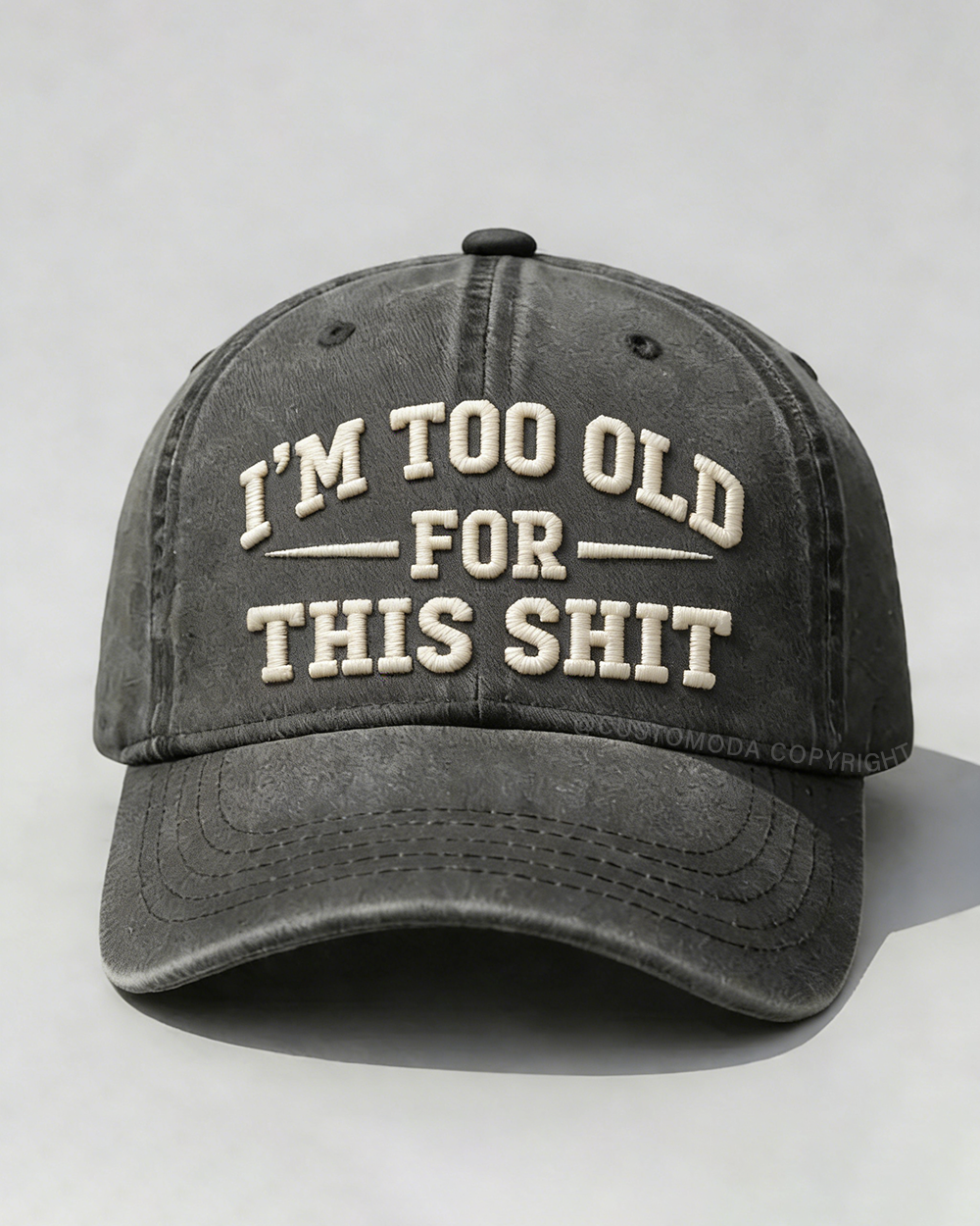 I'm Too Old For This Sh*t Embroidery Cap