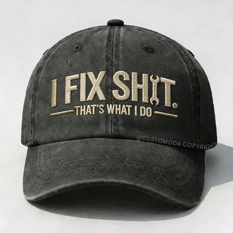 I Fix Sh*t That's What I Do Embroidery Cap