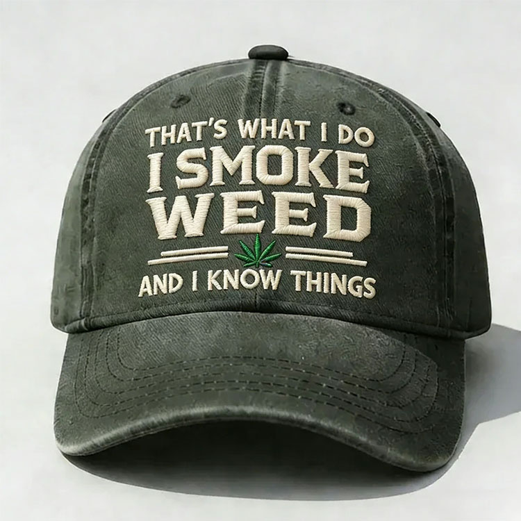 That's What I Do I Smoke Weed And I Know Things Embroidery Cap