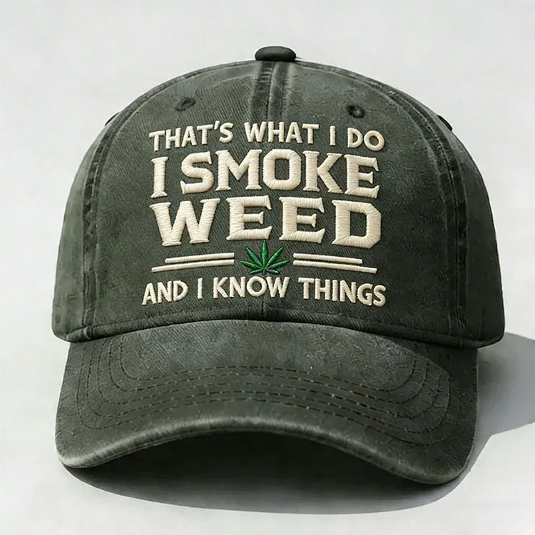 That's What I Do I Smoke Weed And I Know Things Embroidery Cap