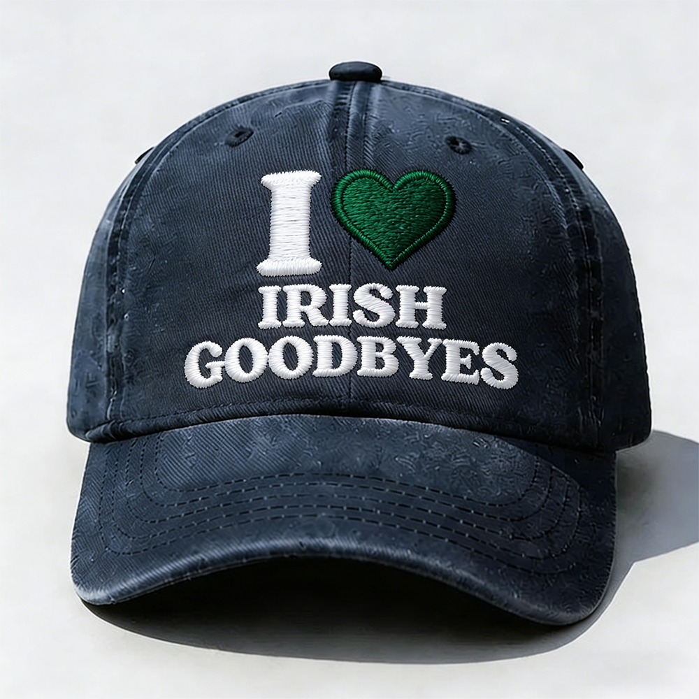 I Love Irish Goodbyes Cap