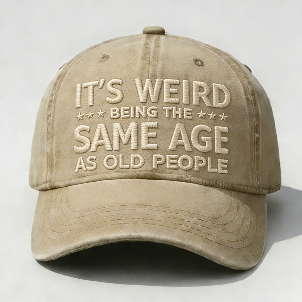 It's Weird Being The Same Age As Old People Embroidery Cap
