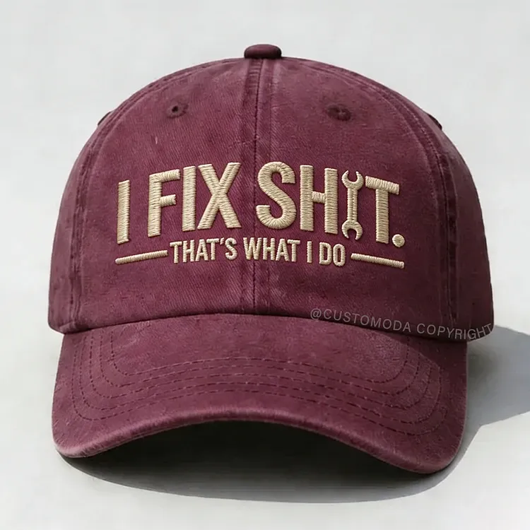 I Fix Sh*t That's What I Do Embroidery Cap