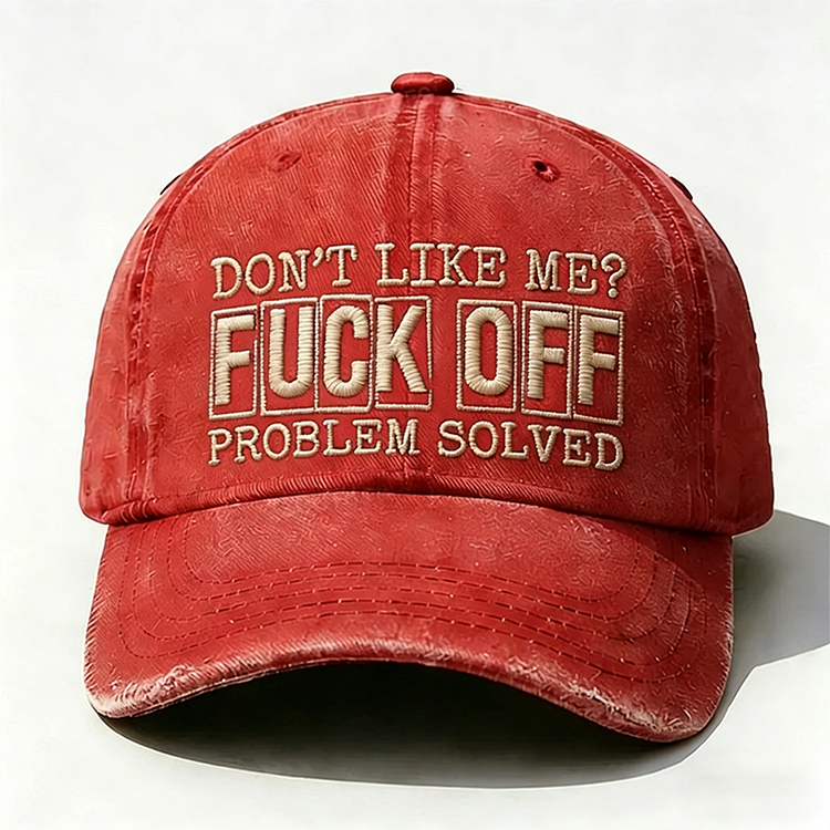 Don't Like Me?Fuck Off Problem Solved Embroidery Cap