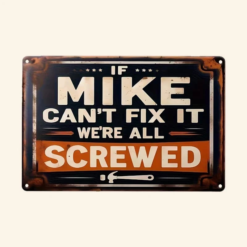 🔥Last Day 49% OFF - 🛠️If Mike Can't Fix It, We're All Screwed Metal Sign