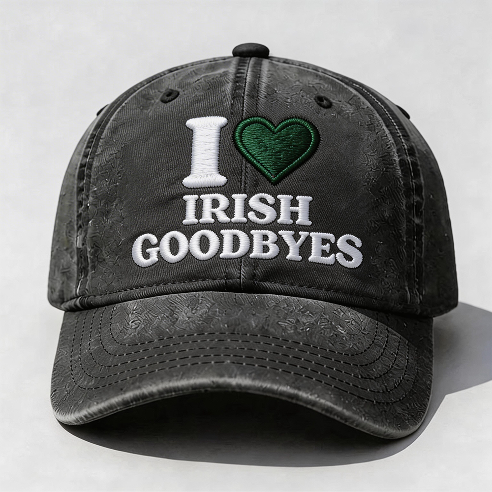 I Love Irish Goodbyes Cap