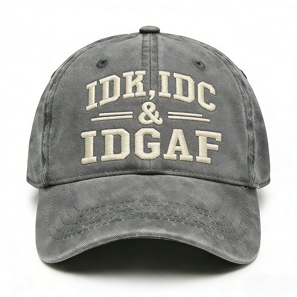 Idk Idc & Idgaf Embroidery Cap