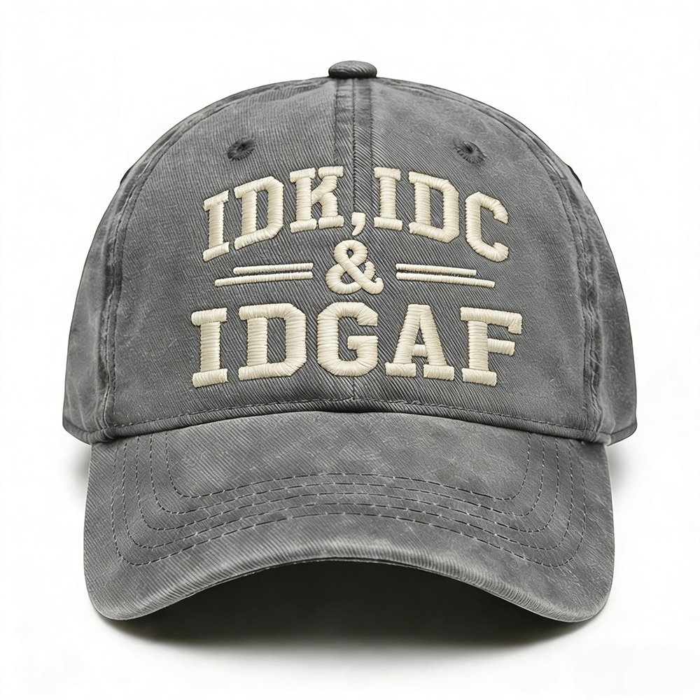 Idk Idc & Idgaf Embroidery Cap