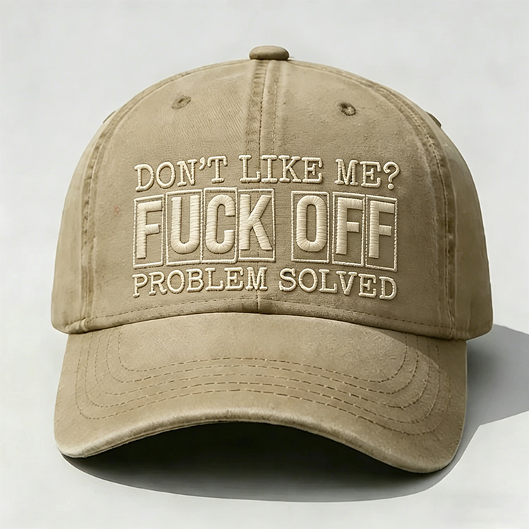Don't Like Me?Fuck Off Problem Solved Embroidery Cap