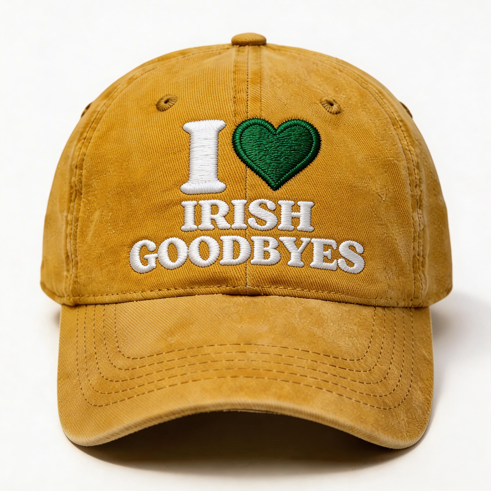 I Love Irish Goodbyes Cap