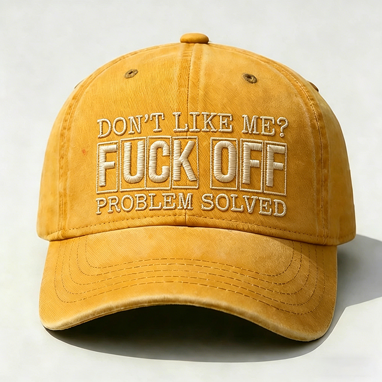Don't Like Me?Fuck Off Problem Solved Embroidery Cap