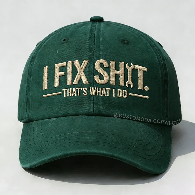 I Fix Sh*t That's What I Do Embroidery Cap