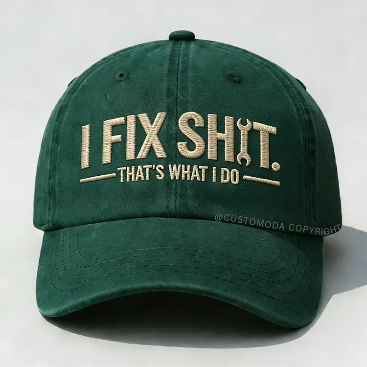 I Fix Sh*t That's What I Do Embroidery Cap