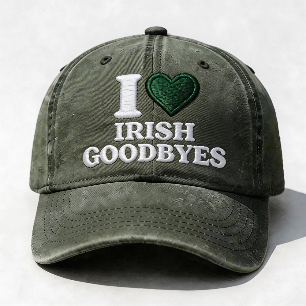 I Love Irish Goodbyes Cap
