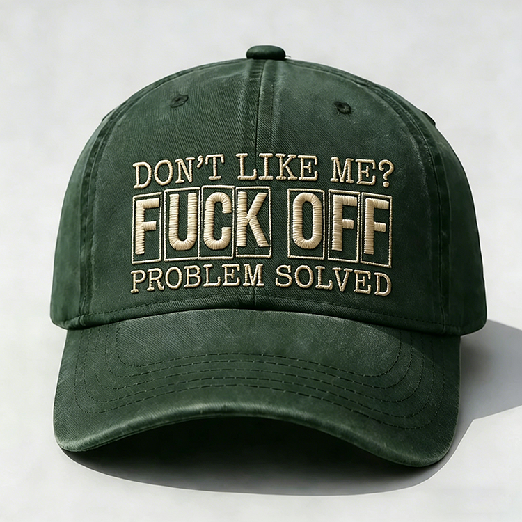 Don't Like Me?Fuck Off Problem Solved Embroidery Cap