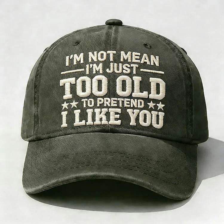 I'm Not Mean I'm Just Too Old Embroidery Cap