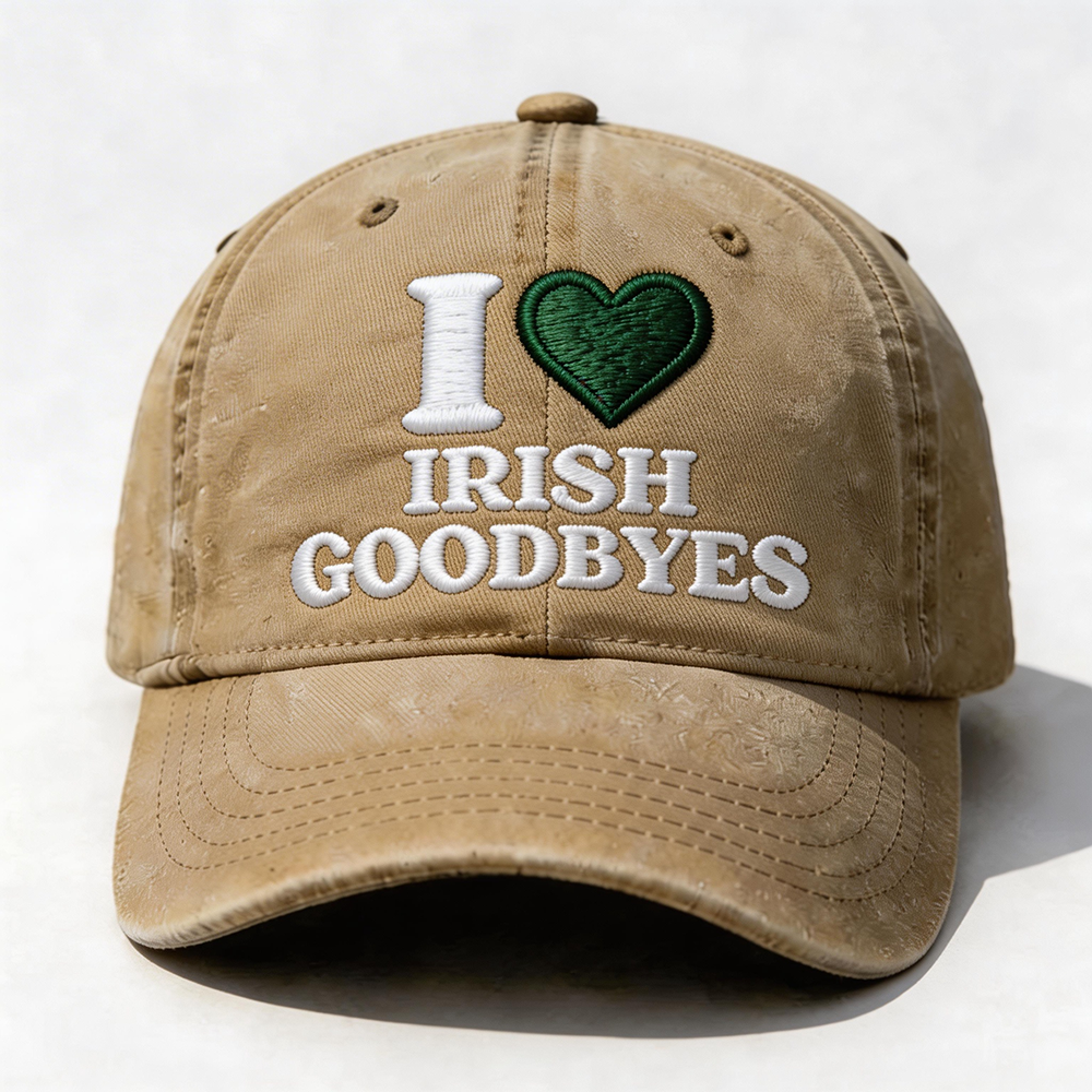 I Love Irish Goodbyes Cap