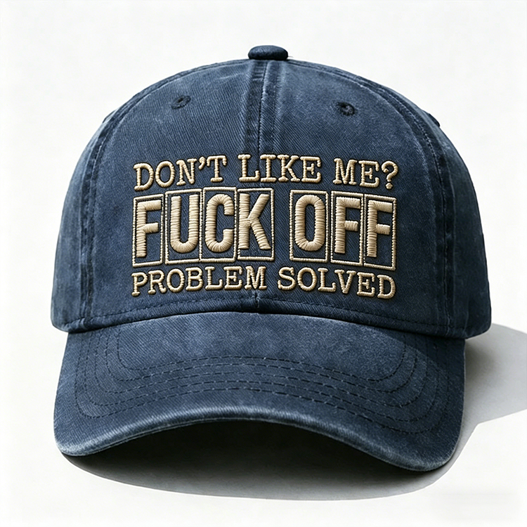 Don't Like Me?Fuck Off Problem Solved Embroidery Cap
