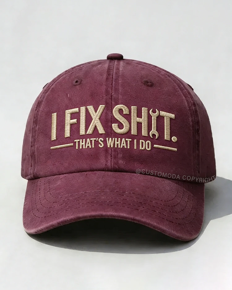 I Fix Sh*t That's What I Do Embroidery Cap