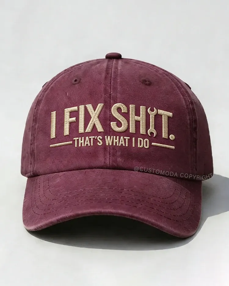 I Fix Sh*t That's What I Do Embroidery Cap