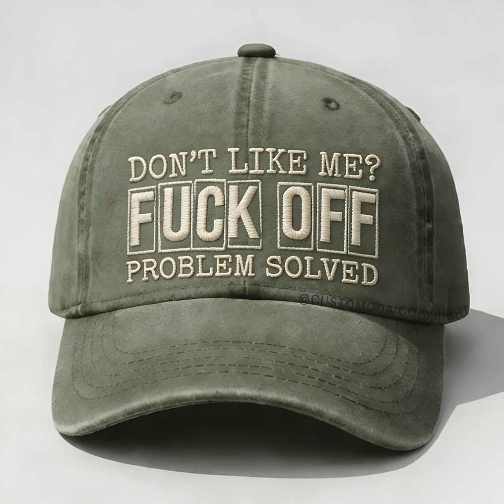 Don't Like Me?Fuck Off Problem Solved Embroidery Cap