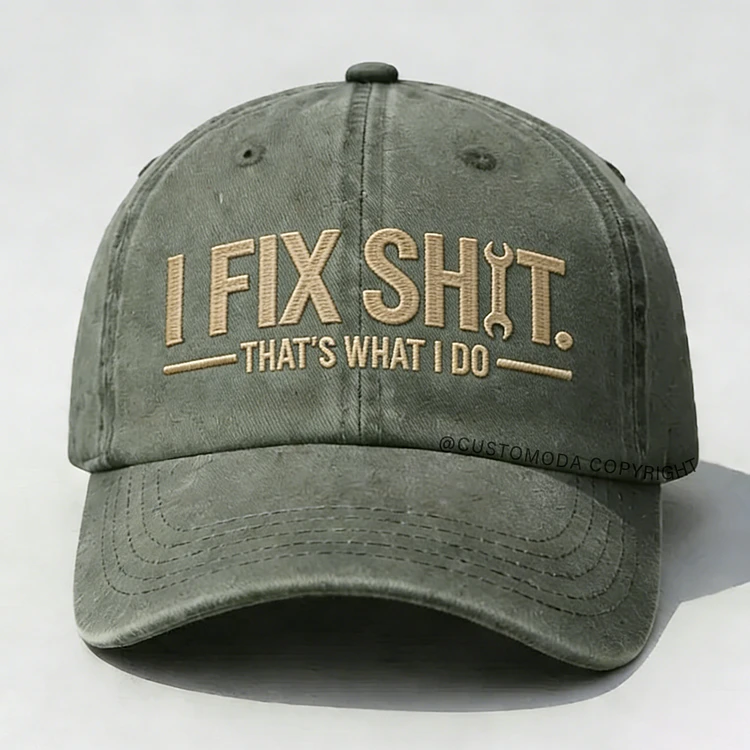 I Fix Sh*t That's What I Do Embroidery Cap