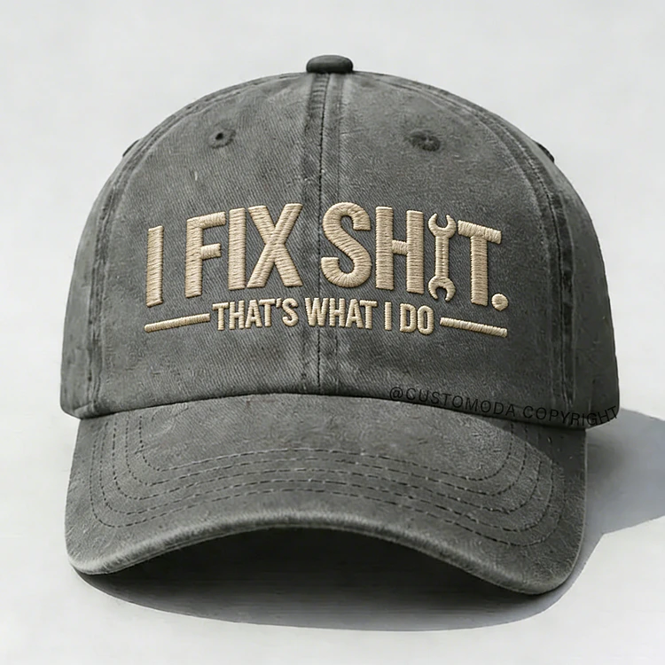 I Fix Sh*t That's What I Do Embroidery Cap