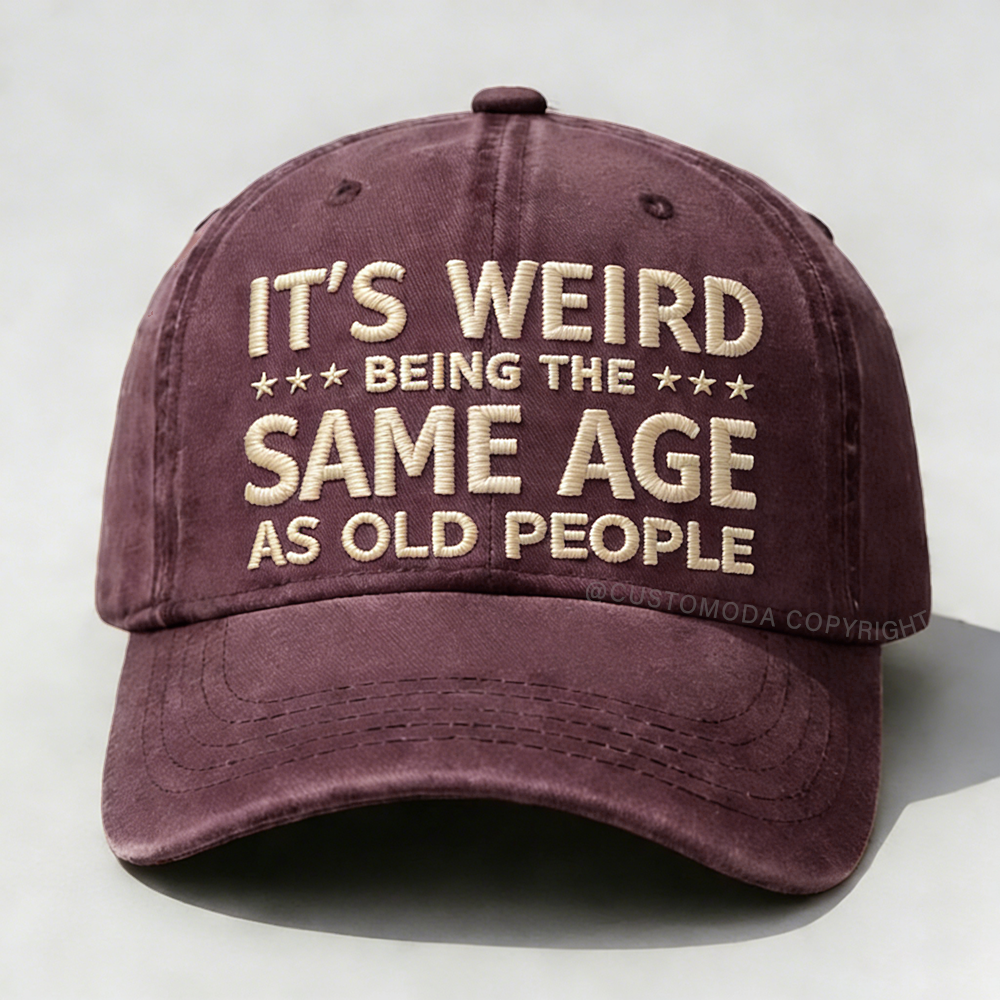 It's Weird Being The Same Age As Old People Embroidery Cap