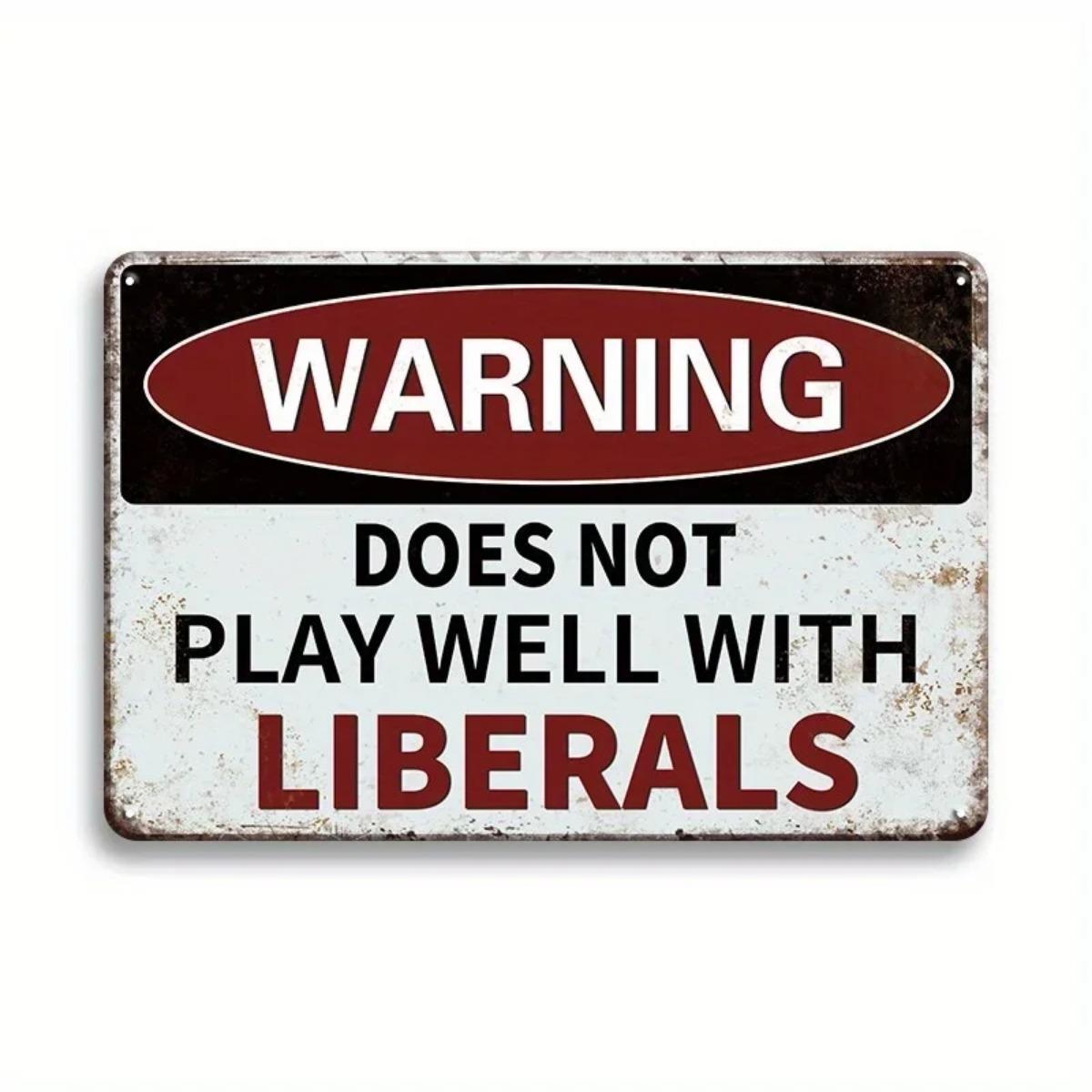 WARNING: DOES NOT PLAY WELL WITH LIBERALS - Retro Metal Sign