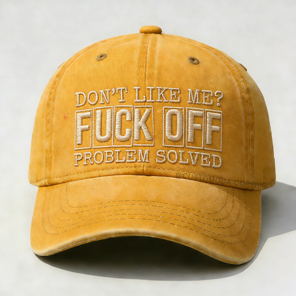 Don't Like Me?Fuck Off Problem Solved Embroidery Cap