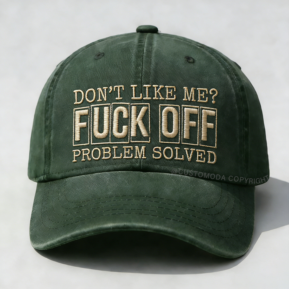 Don't Like Me?Fuck Off Problem Solved Embroidery Cap