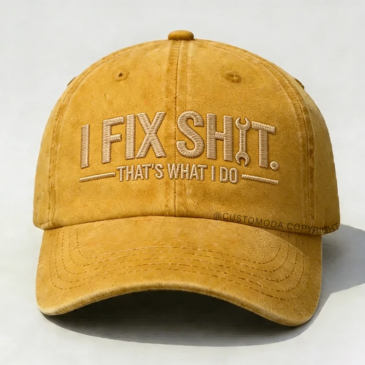 I Fix Sh*t That's What I Do Embroidery Cap