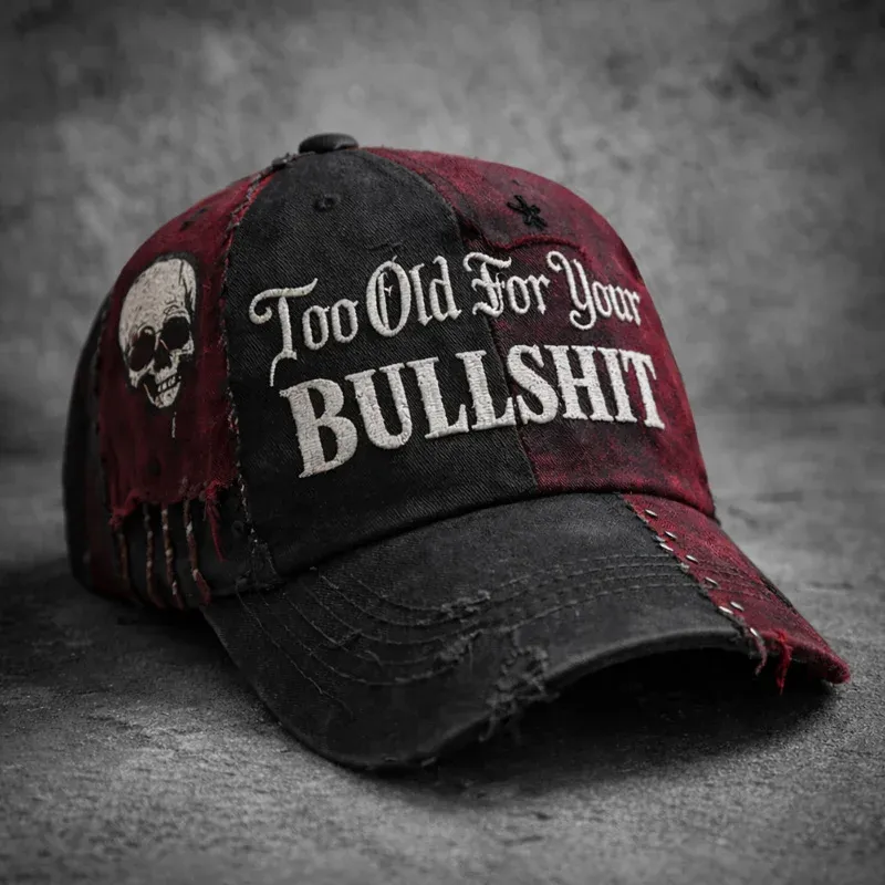 Too Old For Your BULLSHIT Cap