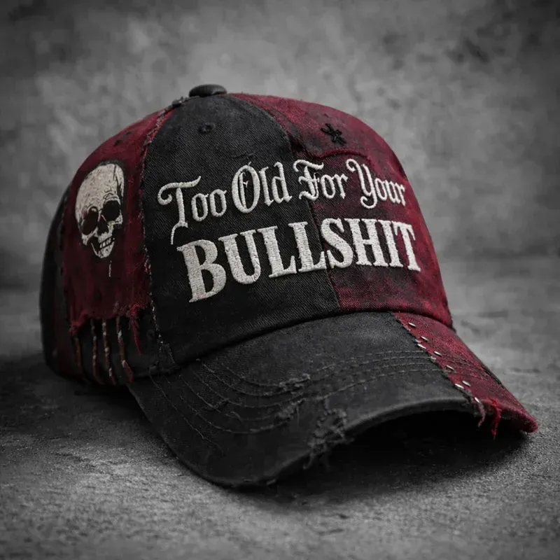 Too Old For Your BULLSHIT Cap