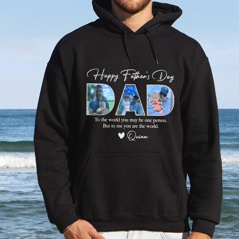 To The World You May Be One Person But To Me You Are The World Sweatshirts,Personalized Dad Tee With Kids Photos,Gift for Dad,Fathers Day