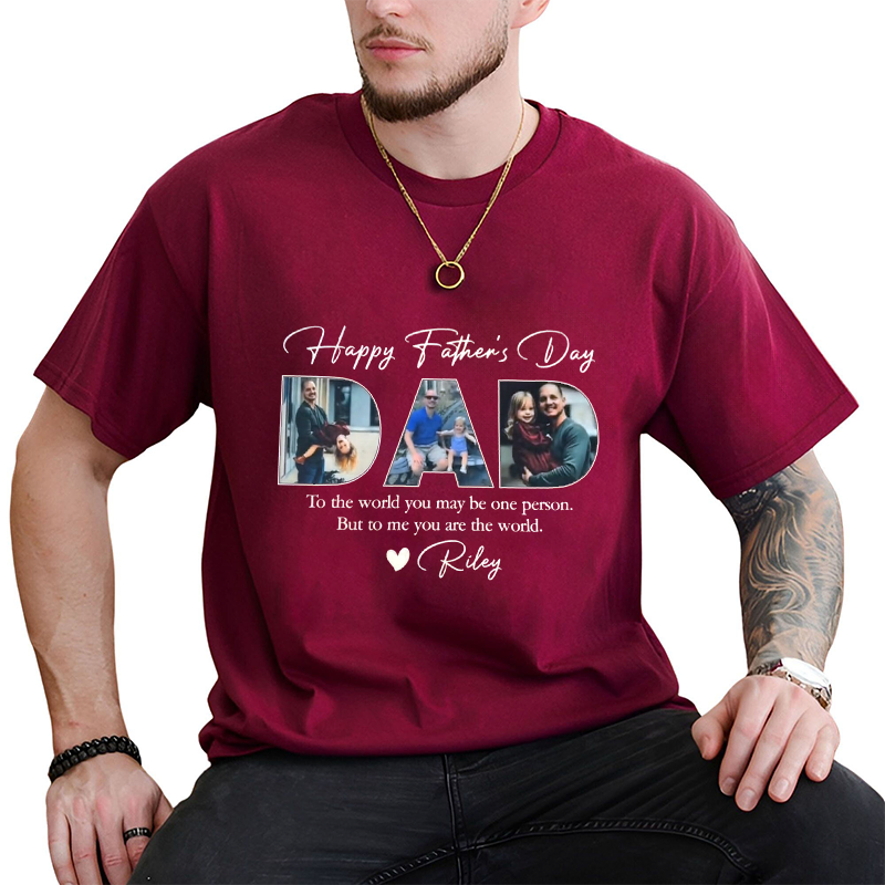 To The World You May Be One Person But To Me You Are The World Sweatshirts,Personalized Dad Tee With Kids Photos,Gift for Dad,Fathers Day