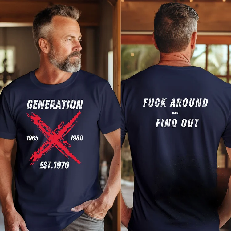 Custom Gen X Man T-Shirt-Fuck Around-Find Out